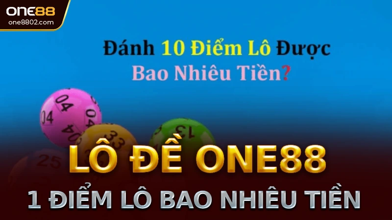 Đánh 1 Điểm Lô Trên One88: Thu Nhận Bao Nhiêu Tiền?